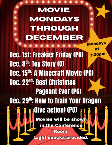 Every Monday in December  3:30 pm  Library Conference Room Enjoy a different family-friendly film for FREE every week in the Conference Room for the rest of the year!  December 1st: Freakier Friday (PG)  December 8th: Toy Story (G)  December 15th: A Minecraft Movie (PG)  December 22nd: Best Christmas Pageant Evert (PG)  December 29th: How to Train Your Dragon (live action) (PG)  Light snacks will be provided.